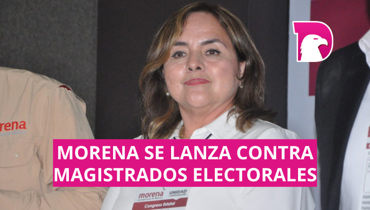  Morena se lanza contra magistrados electorales