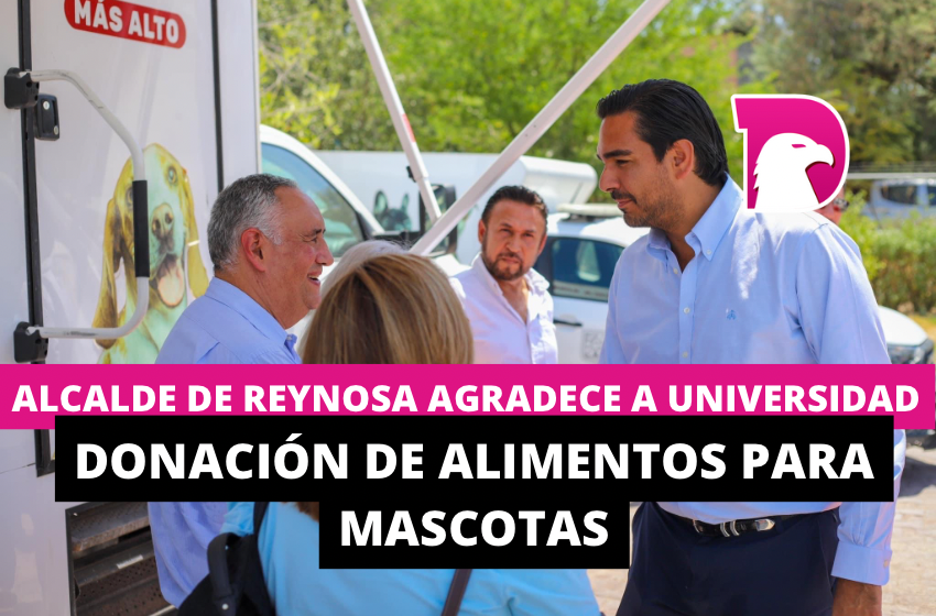  Alcalde de Reynosa agradece a Universidad donación de alimentos para mascotas