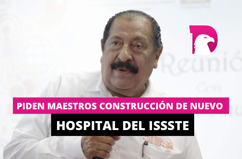  Piden maestros construcción de nuevo hospital del ISSSTE