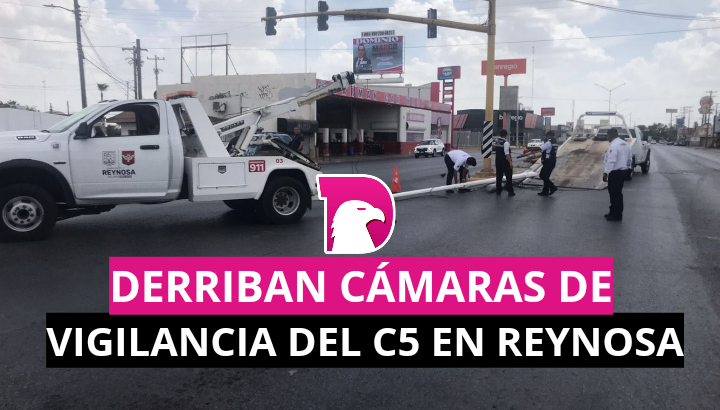  Derriban cámaras de vigilancia del C5 en Reynosa