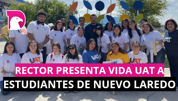  Rector presenta Vida UAT a estudiantes de Nuevo Laredo