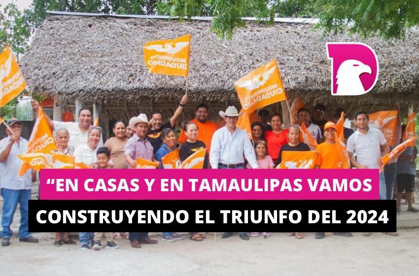  “En Casas y en Tamaulipas vamos construyendo el triunfo de 2024”
