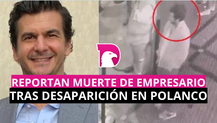  Reportan muerte de empresario tras desaparición en Polanco