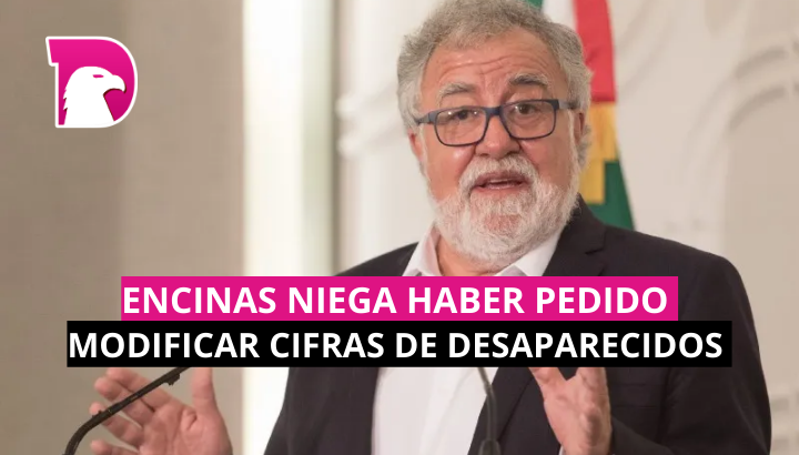  Encinas niega haber pedido modificar cifras de desaparecidos