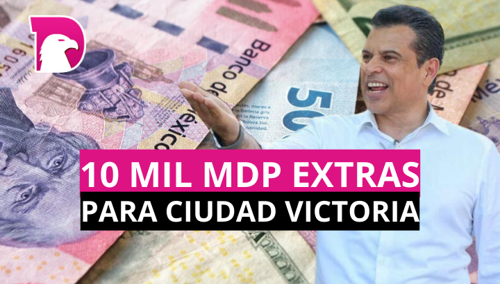  Prevén 10 mil mdp extras para Ciudad Victoria