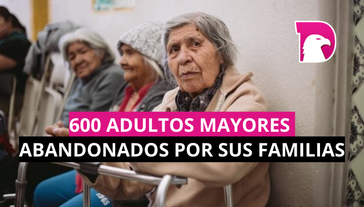  Sufren 600 adultos mayores abandono de sus familias