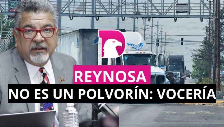  Reynosa no es un polvorín: Vocería