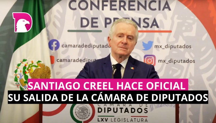  Santiago Creel hace oficial su salida de la Cámara de Diputados