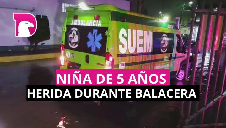  Niña de 5 años resulta herida durante balacera