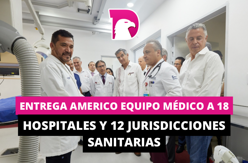  Entrega Américo equipo médico a 18 hospitales y 12 jurisdicciones sanitarias