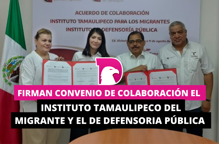  Firman convenio de colaboración el Instituto Tamaulipeco del Migrante y el Instituto de Defensoría Pública