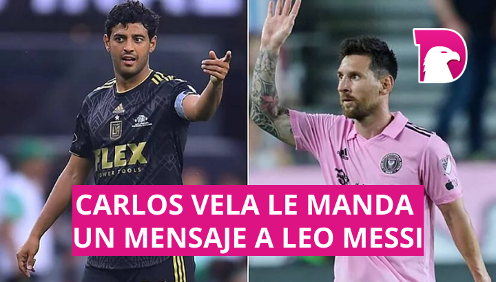  Carlos Vela le manda un mensaje a Leo Messi