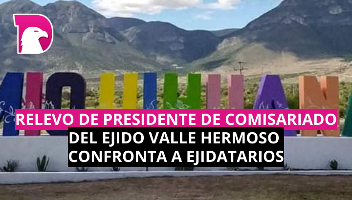  Relevo de presidente de comisariado del ejido Valle Hermoso confronta a ejidatarios