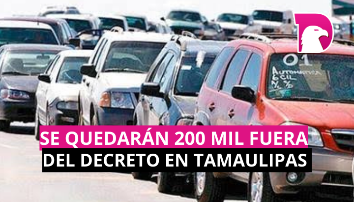  Se quedarán 200 mil fuera del decreto en Tamaulipas