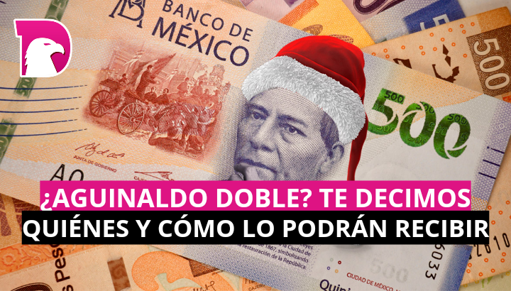  ¿Aguinaldo doble? Te decimos quienes y cómo lo podrán recibir