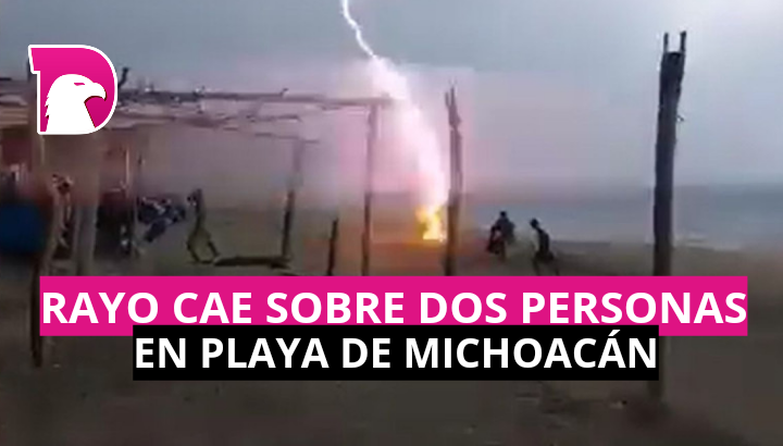  Video: Rayo cae sobre dos personas en playa de Michoacán