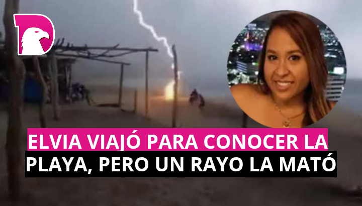  Elvia viajó para conocer la playa, pero un rayo la mató