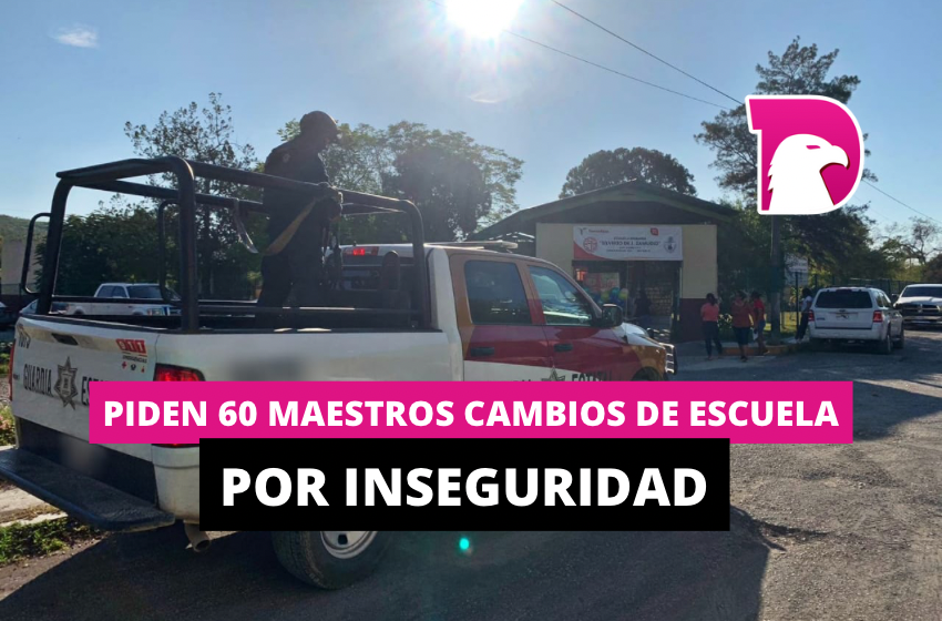  Piden 60 maestros cambios de escuelas por inseguridad