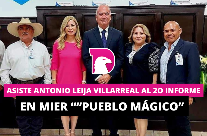  Asiste Antonio Leija Villarreal al 2do informe en Mier “Pueblo Mágico”