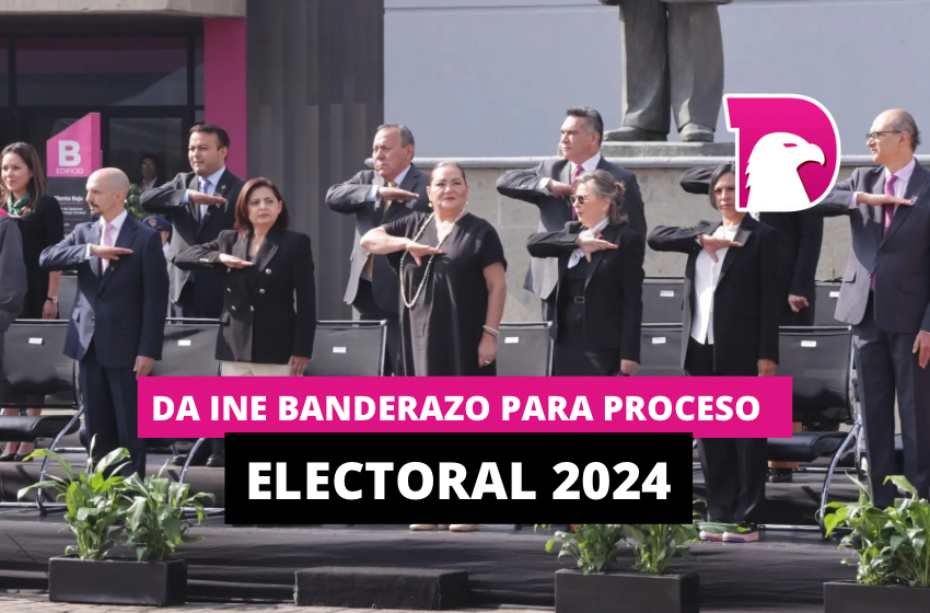  Da INE banderazo para proceso electoral del 2024