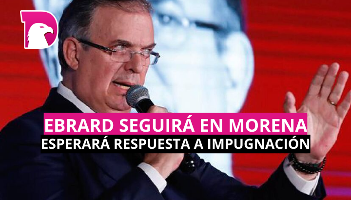  Ebrard seguirá en Morena; esperará respuesta a impugnación