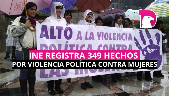  INE registra 349 hechos por Violencia Política Contra Mujeres