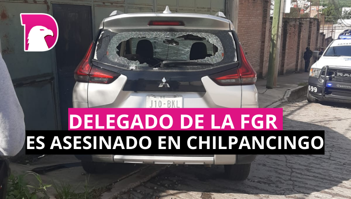  Delegado de la FGR, es asesinado en Chilpancingo