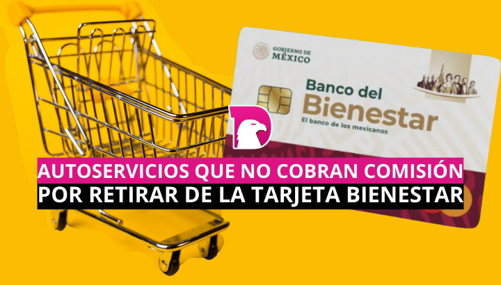  Autoservicios que no cobran comisión por retirar de la Tarjeta Bienestar