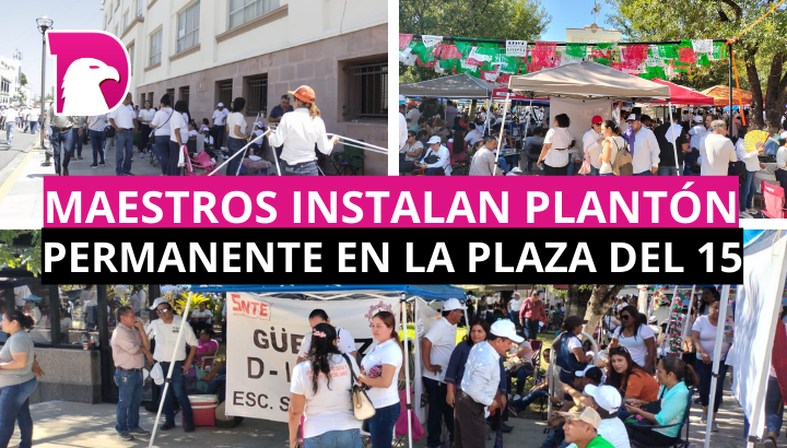  Maestros instalan  plantón permanente en la Plaza del 15