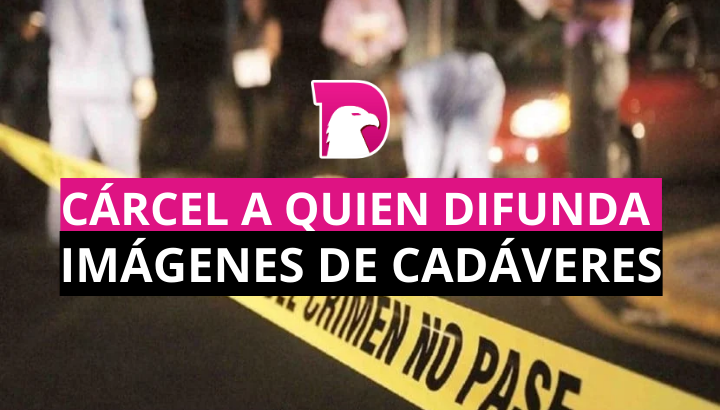  18 años de cárcel a quien difunda imágenes de cadáveres