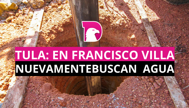  Tula: En Francisco Villa, buscan nuevamente agua