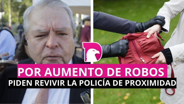  Piden revivir la Policía de Proximidad, por aumento de robos