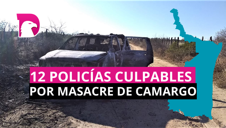  12 policías culpables por masacre de Camargo