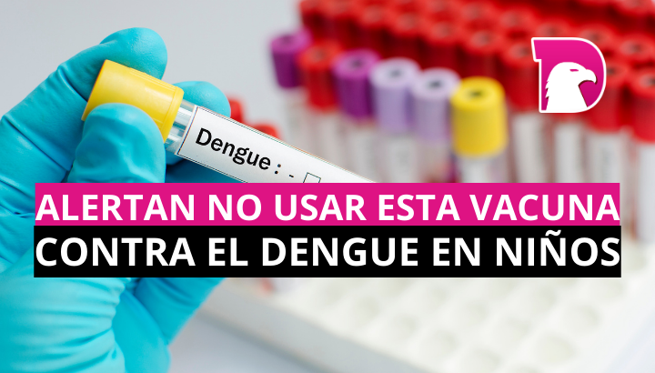  Alertan no usar esta vacuna contra el dengue en niños