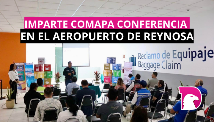  Imparte COMAPA conferencia en el Aeropuerto Internacional de Reynosa