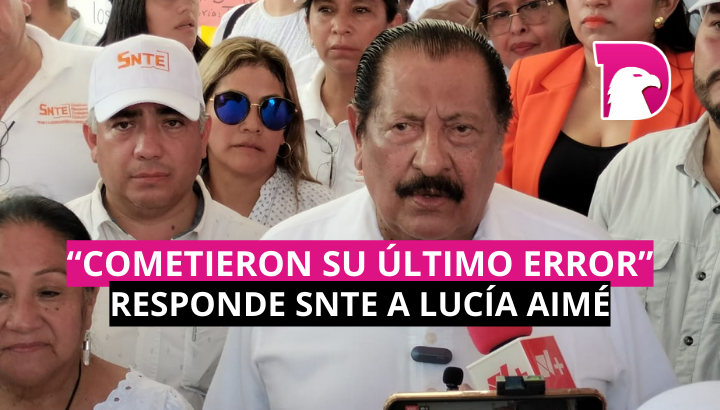  “Cometieron su último error”, responde SNTE a Lucía Aimé