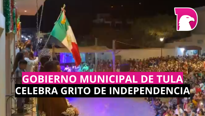  Gobierno municipal de Tula celebra Grito de Independencia