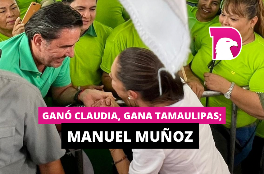  Ganó Claudia, gana Tamaulipas: Manuel Muñoz