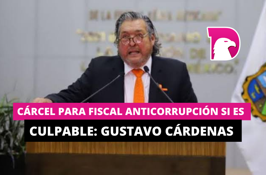  Cárcel para Fiscal Anticorrupción si es culpable: Gustavo Cárdenas