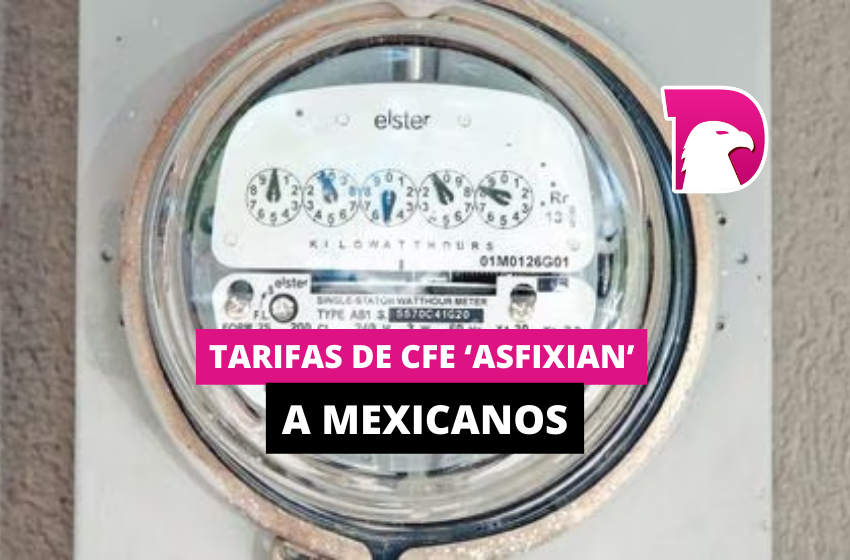  Tarifas de CFE ‘asfixian’ a mexicanos