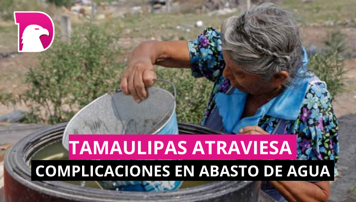  Tamaulipas atraviesa complicaciones en abasto de agua