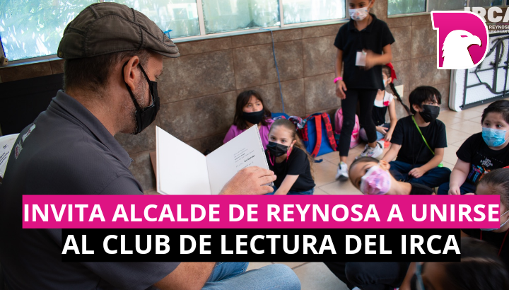  Invita Alcalde de Reynosa a unirse al Club de Lectura del IRCA