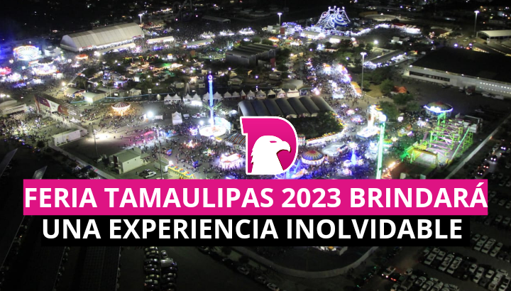 Feria Tamaulipas 2023 brindará una experiencia inolvidable
