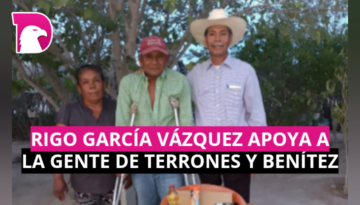  Rigo García Vázquez apoya a la gente de Terrones y Benítez