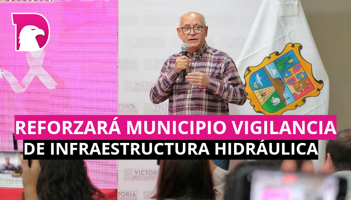  Reforzará Municipio vigilancia de infraestructura hidráulica