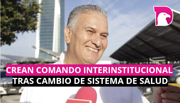  Crean comando interinstitucional tras cambio de sistema de salud