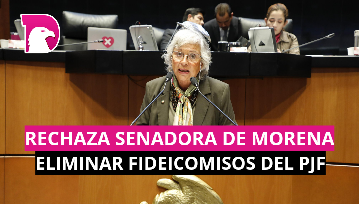  Rechaza Senadora de Morena eliminar los fideicomisos del PJF