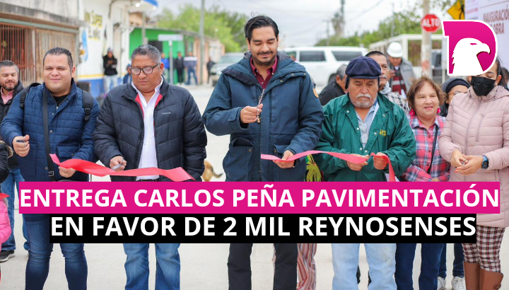  Entrega Carlos Peña pavimentación en favor de 2 mil reynosenses