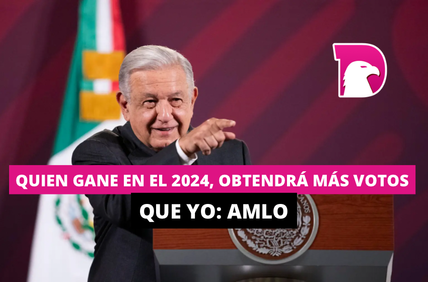  Quien gane en el 2024, obtendrá más votos que yo: AMLO