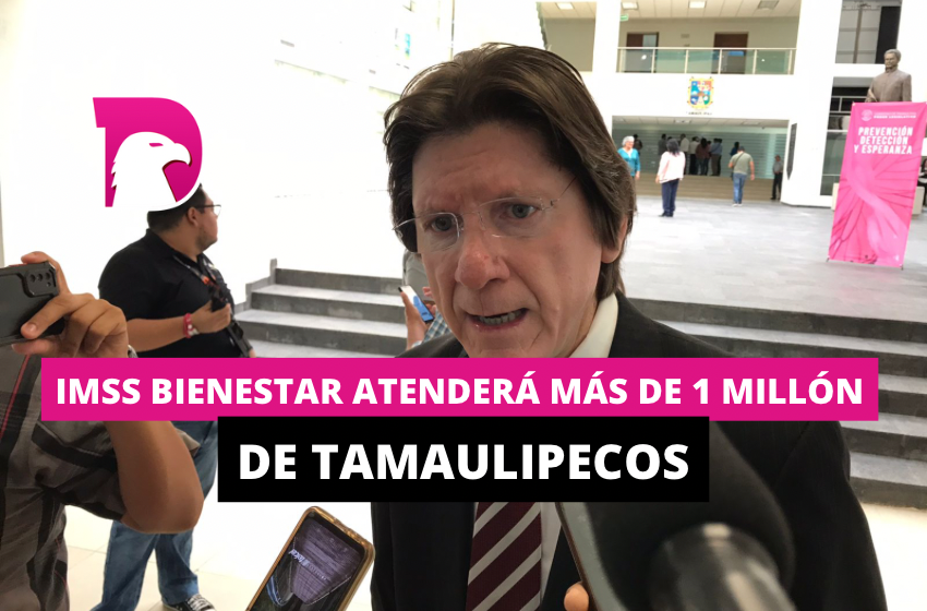  IMSS-Bienestar atenderá más de 1 millón de tamaulipecos